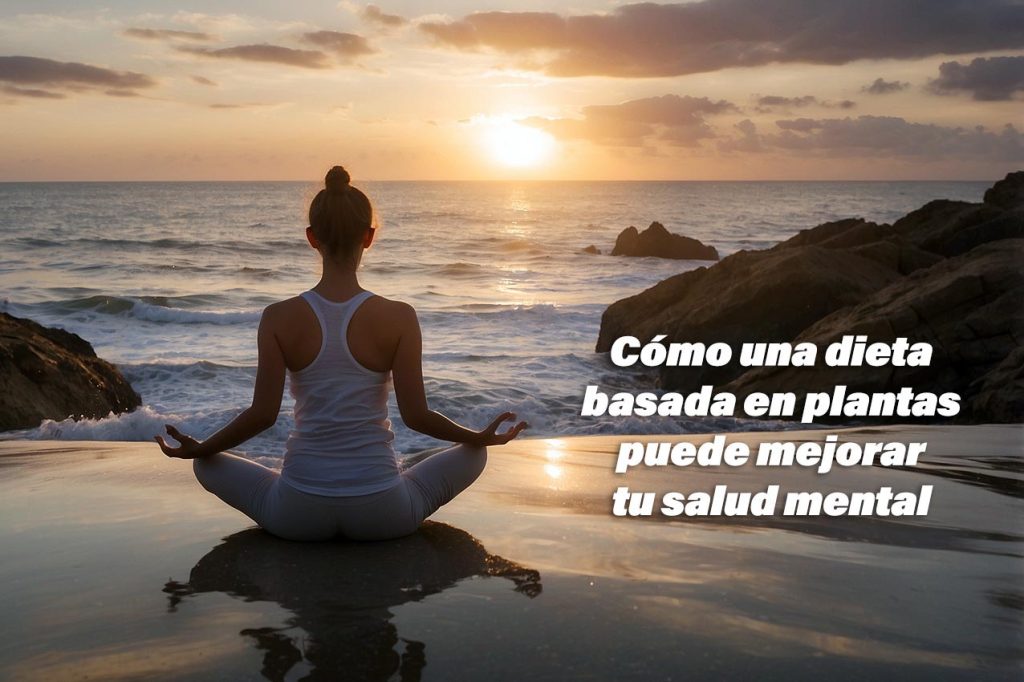 La conexión vegana: Cómo una dieta basada en plantas puede mejorar tu salud mental